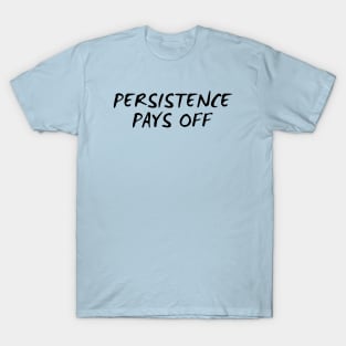 Persistence Pays Off T-Shirt